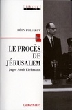 Léon Poliakov - Le Procès de Jérusalem - Juger Adolf Eichmann.