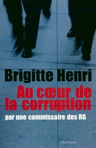 Brigitte Henri - Au coeur de la corruption - Par une commissaire des RG.