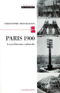 Christophe Prochasson - Paris 1900 - Essai d'histoire culturelle.