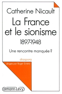 Catherine Nicault - La France et le sionisme 1897-1948 - Une rencontre manquée ?.