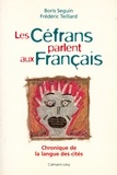 Boris Seguin et Frédéric Teillard - Les Céfrans parlent aux français - Chronique de la langue des cités.