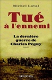 Michel Laval - Tué à l'ennemi - La Dernière guerre de Charles Peguy.