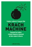 Frédéric Lelièvre et François Pilet - Krach machine - Comment les traders à haute fréquence menacent de faire sauter la bourse.