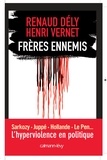 Renaud Dély et Henri Vernet - Frères ennemis - L'hyperviolence en politique.