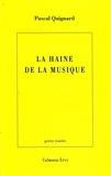 Pascal Quignard - La Haine de la musique.