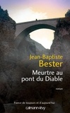 Jean-Baptiste Bester - Meurtre au pont du diable.
