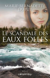 Marie-Bernadette Dupuy - Le scandale des eaux folles Tome 1 : .