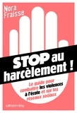 Nora Fraisse - Stop au harcèlement - Le Guide pour combattre les violences à l'école et sur les réseaux sociaux.