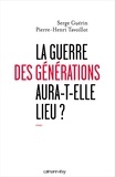 Serge Guérin et Pierre-Henri Tavoillot - La guerre des générations aura-t-elle lieu ?.