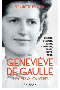 Bernadette Pécassou-Camebrac - Geneviève de Gaulle, les yeux ouverts.