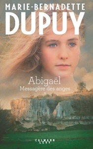 Marie-Bernadette Dupuy - Abigaël Tome 1 - Messagère des anges.