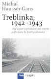 Michal Hausser-Gans - Treblinka 1942-1943 - Une usine à produire des morts juifs dans la forêt polonaise.