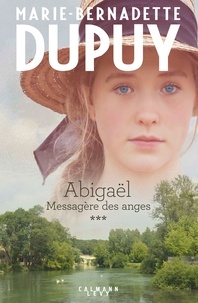 Marie-Bernadette Dupuy - Abigaël, messagère des anges Tome 3 : .