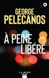 George Pelecanos - A peine libéré.