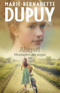 Marie-Bernadette Dupuy - Abigaël tome 2 : Messagère des anges.