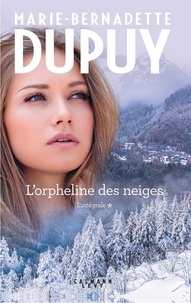 Marie-Bernadette Dupuy - L'Intégrale L'Orpheline des Neiges - vol 1 - La saga du Val-Jabert.
