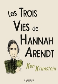 Ken Krimstein - Les trois vies de Hannah Arendt - A la recherche de la vérité.