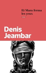 Denis Jeambar - Et Mara ferma les yeux.
