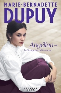 Marie-Bernadette Dupuy - Angélina Tome 2 - Le Temps des délivrances.