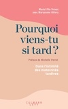 Muriel Flis-Trèves et Maryvonne Ollivry - Pourquoi viens-tu si tard ? - Dans l'intimité des maternités tardives.