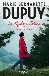 Marie-Bernadette Dupuy - Le Mystère Soline Tome 1 : Au-delà du temps.