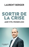 Laurent Berger - Sortir de la crise - Agir vite, penser loin.