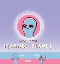 Nathan W. Pyle - Strange Planet - Le comportement étrange des habitants d'une planète étrange.