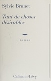 Sylvie H. Brunet - Tant De Choses Desirables.
