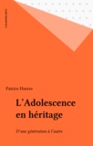 Patrice Huerre - L'Adolescence En Heritage. D'Une Generation A L'Autre.