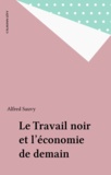 Anne Sauvy - Le Travail noir et l'économie de demain.