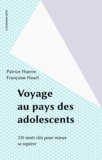 Françoise Huart et Patrice Huerre - Voyage Au Pays Des Adolescents. 310 Mots Cles Pour Mieux Se Reperer.