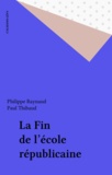 Robert-Jacques Thibaud et Christiane Raynaud - La Fin de l'école républicaine.