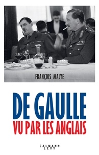 François Malye - De Gaulle vu par les anglais - Nouvelle édition 2020.