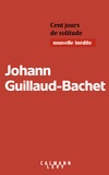 Johann Guillaud-Bachet - Cent jours de solitude.