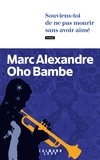Marc Alexandre Oho Bambe - Souviens-toi de ne pas mourir sans avoir aimé.