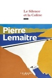 Pierre Lemaitre - Le Silence et la Colère.