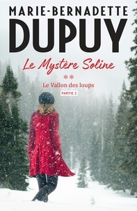 Marie-Bernadette Dupuy - Le Mystère Soline, T2 - Le vallon des loups - partie 2.