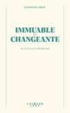 Raymond Aron - Immuable et changeante - De la IVème à la Vème République.