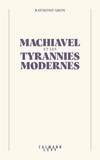 Raymond Aron et Rémy Freymond - Machiavel et les tyrannies modernes.