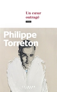 Philippe Torreton - Un coeur outragé.