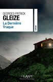Georges-Patrick Gleize - La dernière traque.