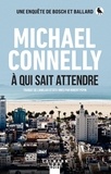 Michael Connelly - A qui sait attendre.