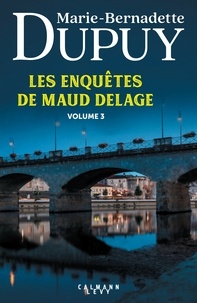 Marie-Bernadette Dupuy - Les enquêtes de Maud Delage volume 3.