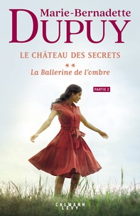 Marie-Bernadette Dupuy - Le Château des secrets, T2 - La Ballerine de l'ombre - partie 2.