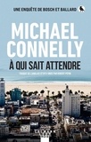 Michael Connelly - À qui sait attendre.