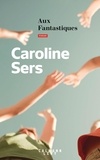 Caroline Sers - Aux fantastiques.