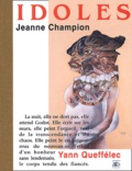 Jeanne Champion et Yann Queffélec - Idoles Suivi De Avant-Derniere Toiles.