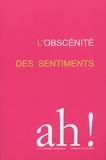 Virginie Devillers et Jacques Sojcher - Ah ! N° 1/2005 : L'obscénité des sentiments.