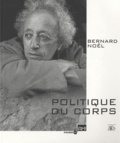 Bernard Noël - Politique du corps.