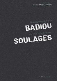 Alain Badiou et Aliocha Wald Lasowski - Dialogue avec Alain Badiou sur l'Art et sur Pierre Soulages.